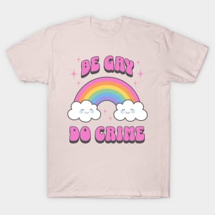 Be Gay do Crime Cute Kawaii Rainbow LGBTQIA T-Shirt